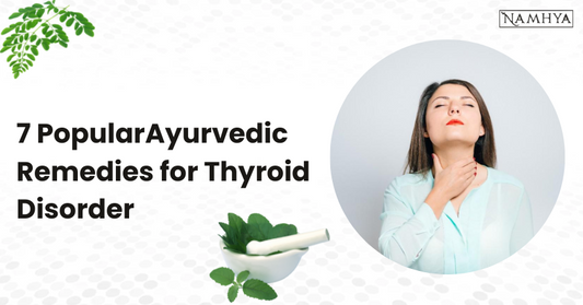 7 Ayurvedic Natural Remedies for Thyroid Disorder